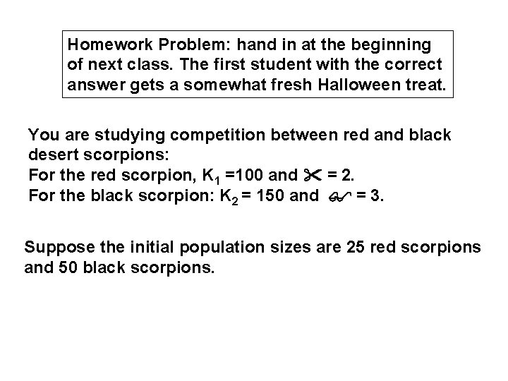Homework Problem: hand in at the beginning of next class. The first student with