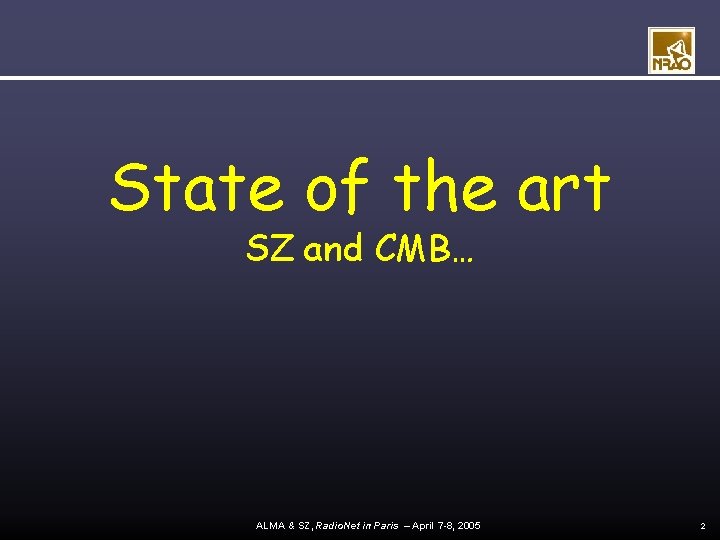 State of the art SZ and CMB… ALMA & SZ, Radio. Net in Paris