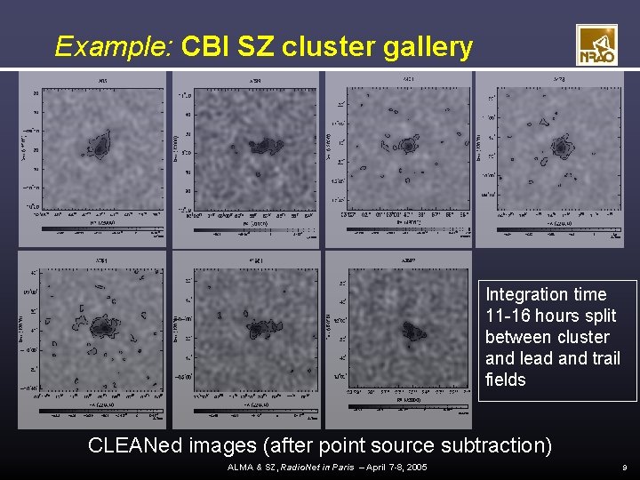 Example: CBI SZ cluster gallery Integration time 11 -16 hours split between cluster and