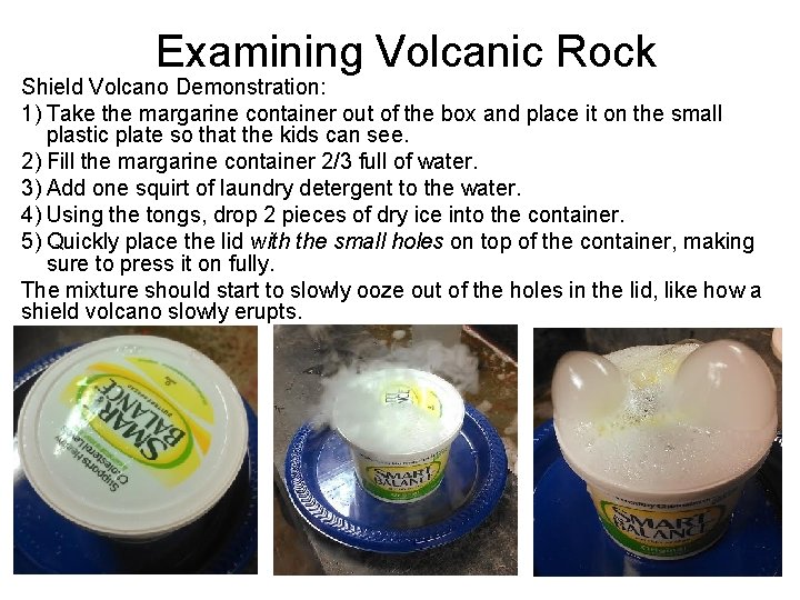 Examining Volcanic Rock Shield Volcano Demonstration: 1) Take the margarine container out of the