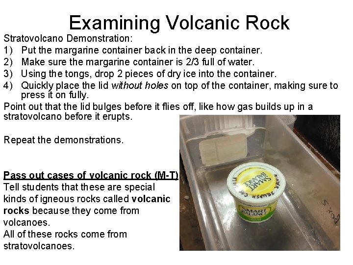 Examining Volcanic Rock Stratovolcano Demonstration: 1) Put the margarine container back in the deep