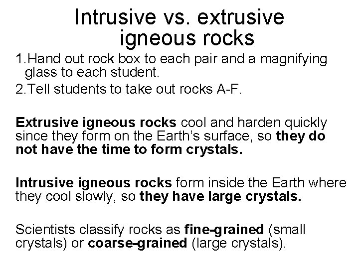 Intrusive vs. extrusive igneous rocks 1. Hand out rock box to each pair and