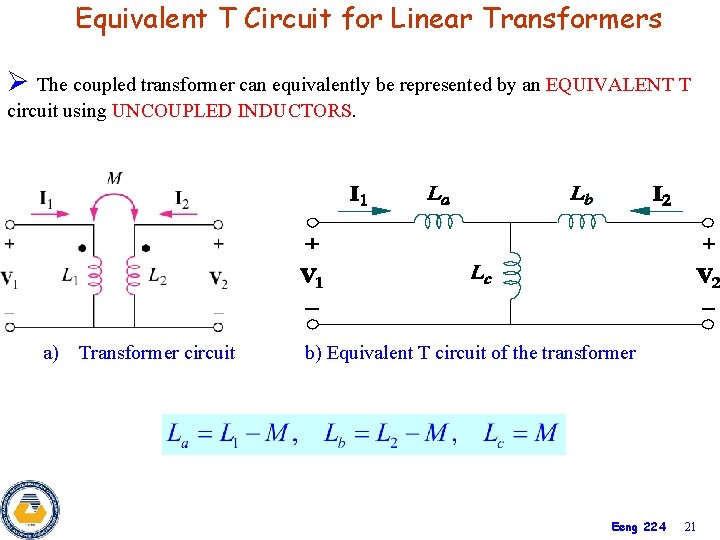 Equivalent T Circuit for Linear Transformers Ø The coupled transformer can equivalently be represented