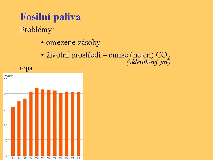 Fosilní paliva Problémy: • omezené zásoby • životní prostředí – emise (nejen) CO 2