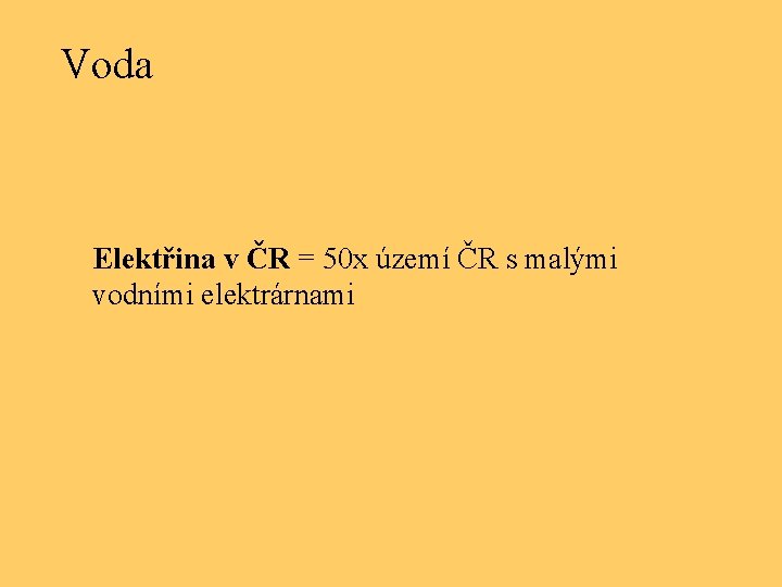 Voda Elektřina v ČR = 50 x území ČR s malými vodními elektrárnami 