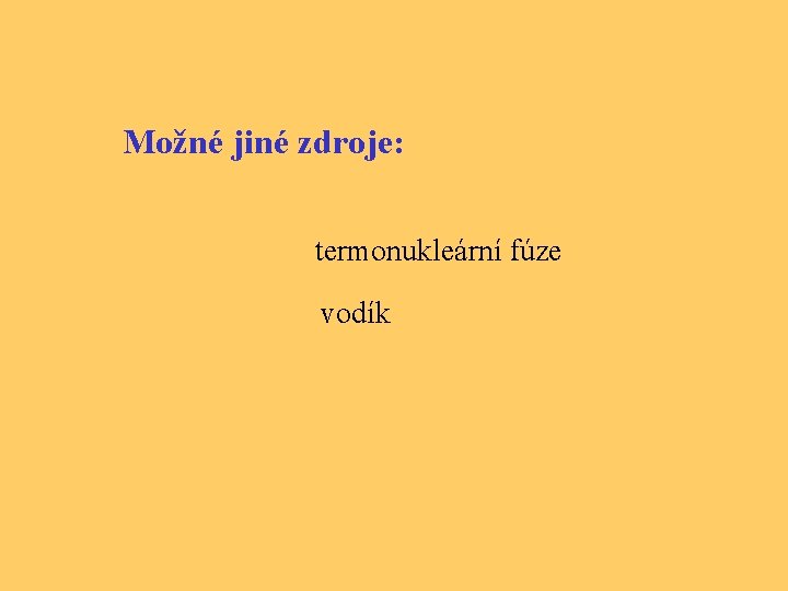 Možné jiné zdroje: termonukleární fúze vodík 