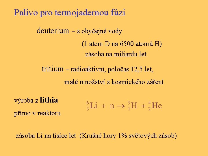 Palivo pro termojadernou fúzi deuterium – z obyčejné vody (1 atom D na 6500