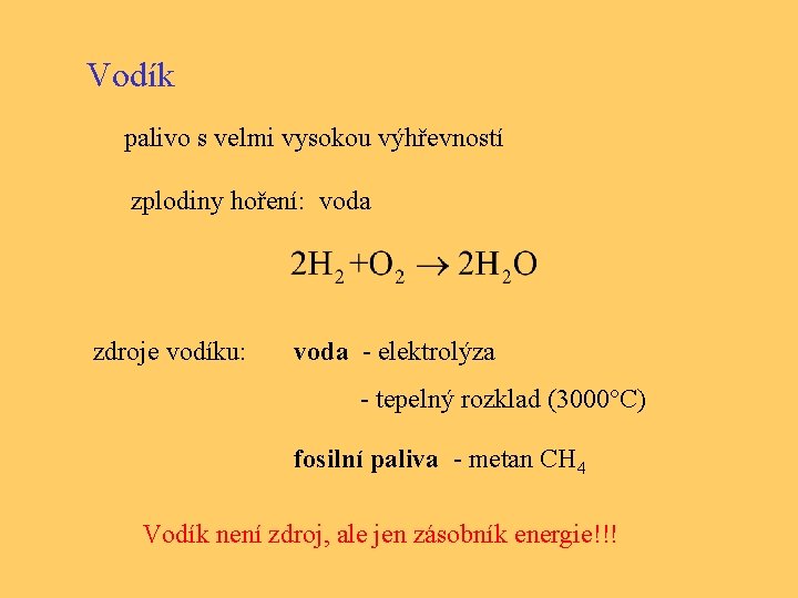 Vodík palivo s velmi vysokou výhřevností zplodiny hoření: voda zdroje vodíku: voda - elektrolýza