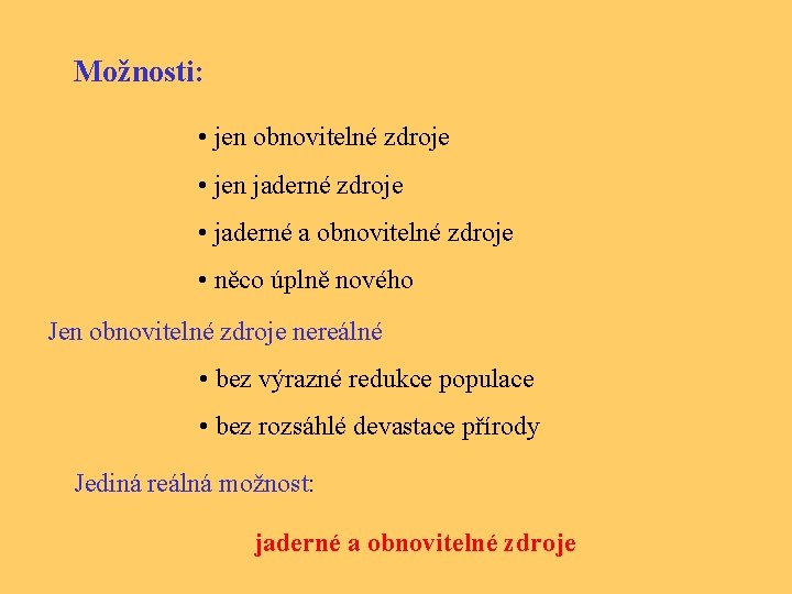 Možnosti: • jen obnovitelné zdroje • jen jaderné zdroje • jaderné a obnovitelné zdroje