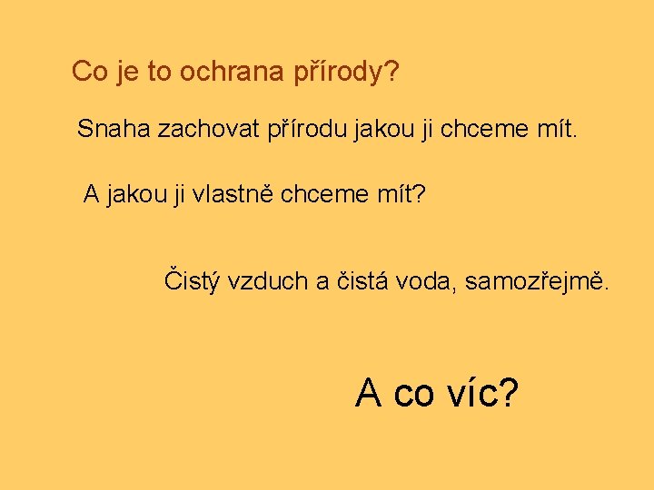 Co je to ochrana přírody? Snaha zachovat přírodu jakou ji chceme mít. A jakou