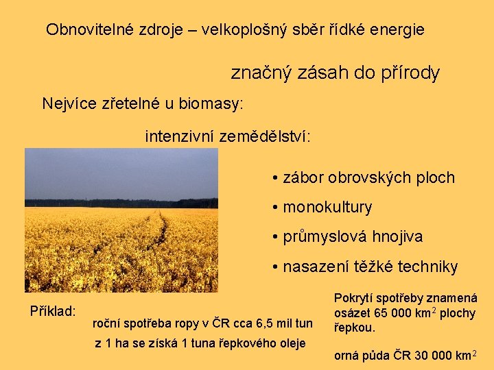 Obnovitelné zdroje – velkoplošný sběr řídké energie značný zásah do přírody Nejvíce zřetelné u