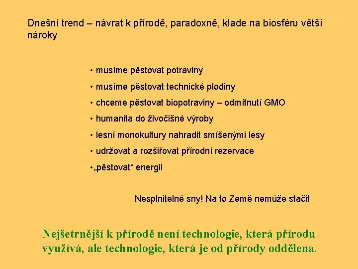 Dnešní trend – návrat k přírodě, paradoxně, klade na biosféru větší nároky • musíme