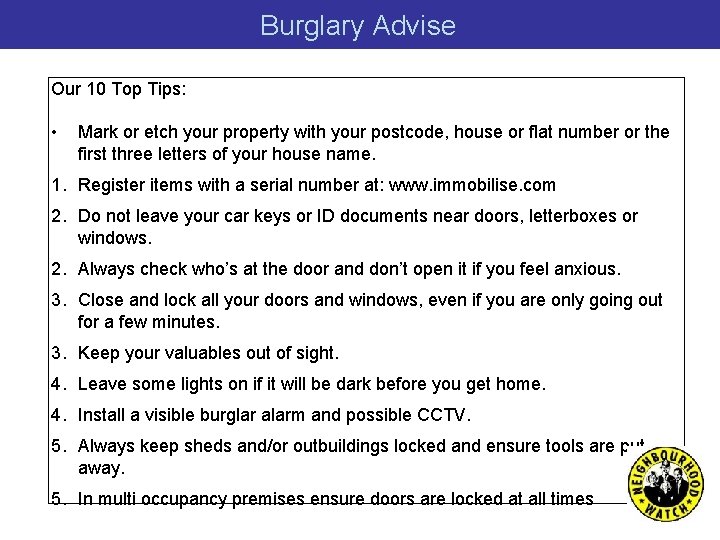 Burglary Advise Our 10 Top Tips: • Mark or etch your property with your