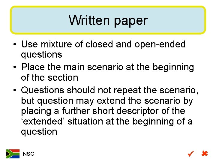 Written paper • Use mixture of closed and open-ended questions • Place the main