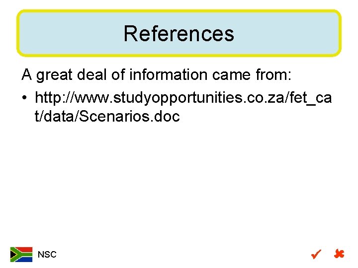 References A great deal of information came from: • http: //www. studyopportunities. co. za/fet_ca