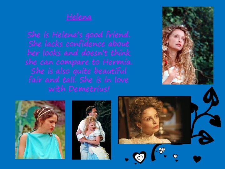 Helena She is Helena’s good friend. She lacks confidence about her looks and doesn’t