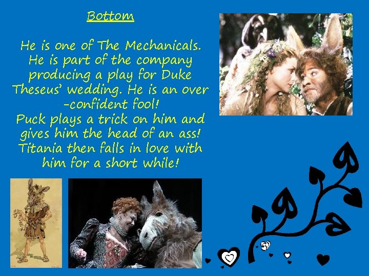 Bottom He is one of The Mechanicals. He is part of the company producing