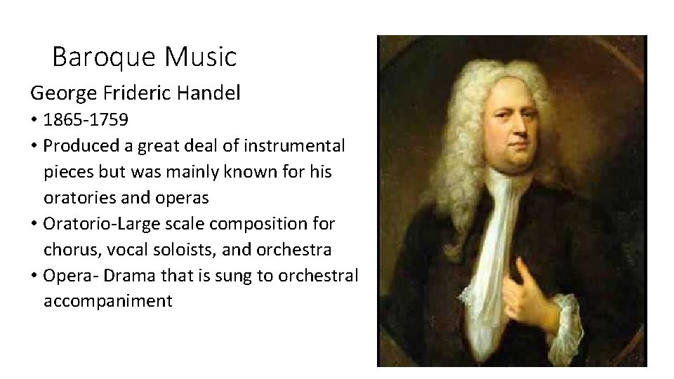 Baroque Music George Frideric Handel • 1865 -1759 • Produced a great deal of