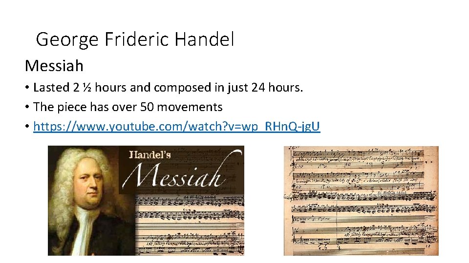 George Frideric Handel Messiah • Lasted 2 ½ hours and composed in just 24