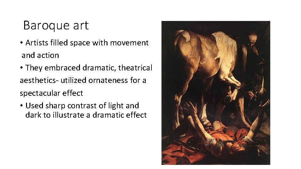 Baroque art • Artists filled space with movement and action • They embraced dramatic,