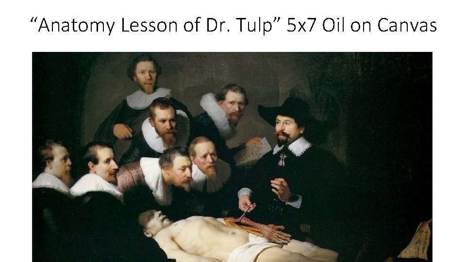 “Anatomy Lesson of Dr. Tulp” 5 x 7 Oil on Canvas 