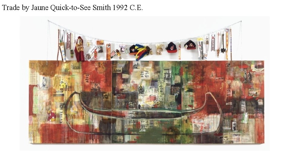 Trade by Jaune Quick-to-See Smith 1992 C. E. 