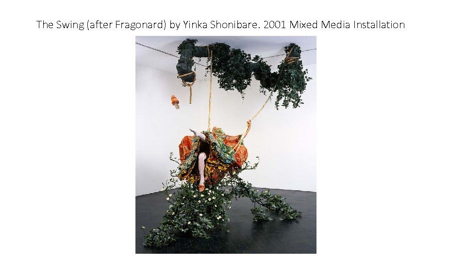 The Swing (after Fragonard) by Yinka Shonibare. 2001 Mixed Media Installation 