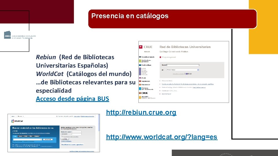 Presencia en catálogos Rebiun (Red de Bibliotecas Universitarias Españolas) World. Cat (Catálogos del mundo)