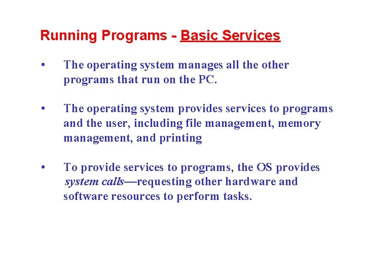 Running Programs - Basic Services • The operating system manages all the other programs