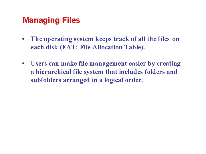 Managing Files • The operating system keeps track of all the files on each