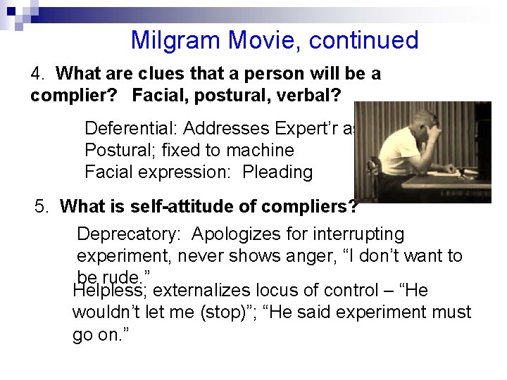 Milgram Movie, continued 4. What are clues that a person will be a complier?