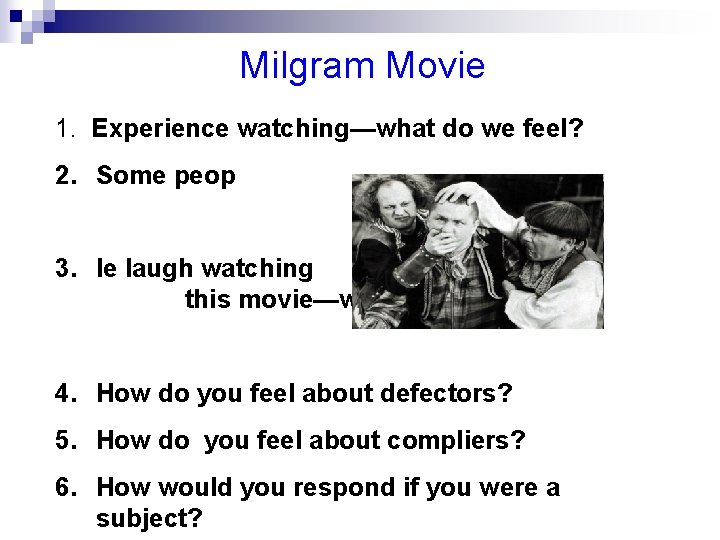 Milgram Movie 1. Experience watching—what do we feel? 2. Some peop 3. le laugh