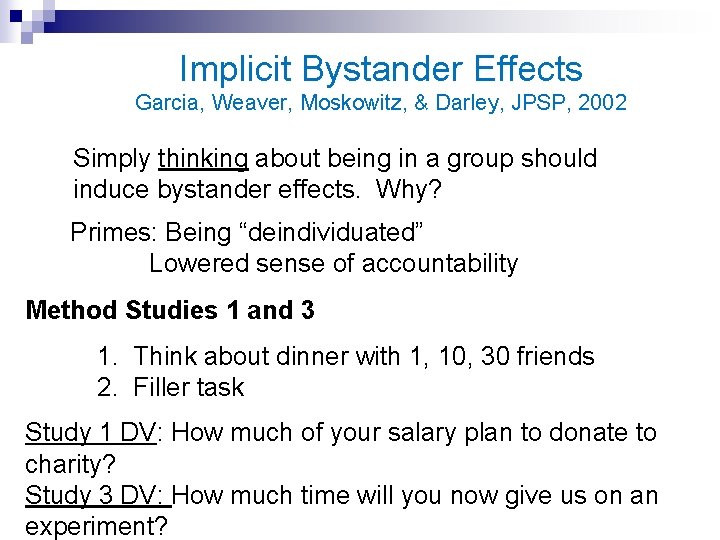 Implicit Bystander Effects Garcia, Weaver, Moskowitz, & Darley, JPSP, 2002 Simply thinking about being
