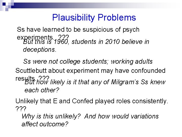 Plausibility Problems Ss have learned to be suspicious of psych experiments. ? ? ?