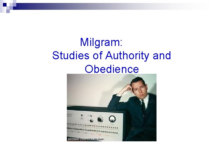 Milgram: Studies of Authority and Obedience 
