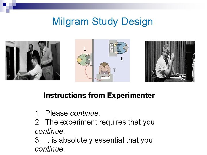 Milgram Study Design Instructions from Experimenter 1. Please continue. 2. The experiment requires that