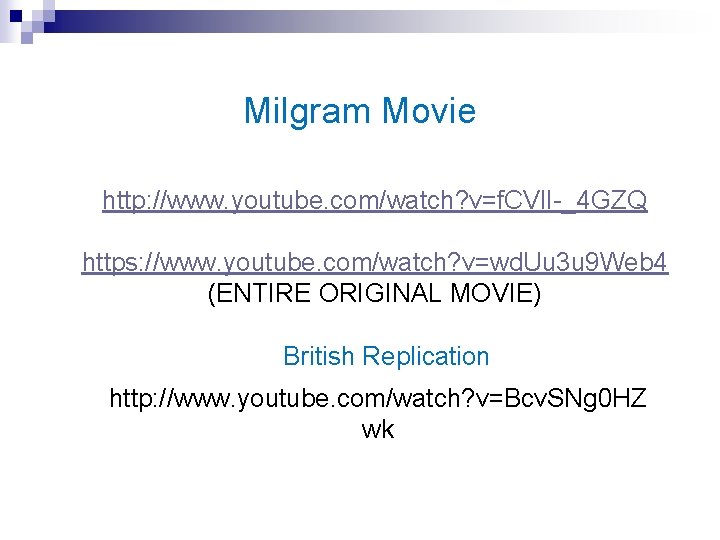 Milgram Movie http: //www. youtube. com/watch? v=f. CVl. I-_4 GZQ https: //www. youtube. com/watch?