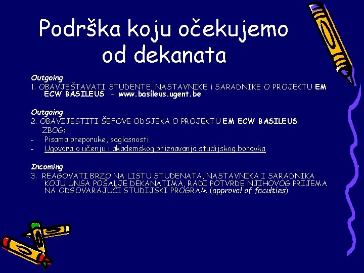 Podrška koju očekujemo od dekanata Outgoing 1. OBAVJEŠTAVATI STUDENTE, NASTAVNIKE i SARADNIKE O PROJEKTU