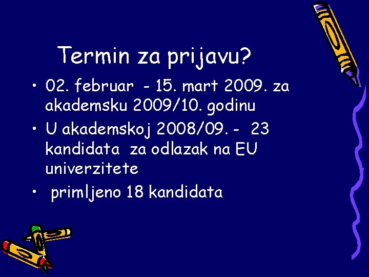 Termin za prijavu? • 02. februar - 15. mart 2009. za akademsku 2009/10. godinu