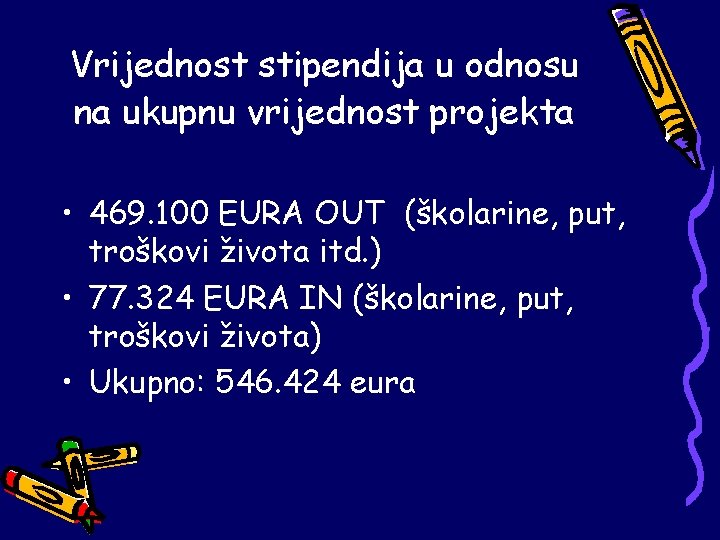 Vrijednost stipendija u odnosu na ukupnu vrijednost projekta • 469. 100 EURA OUT (školarine,