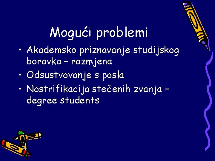 Mogući problemi • Akademsko priznavanje studijskog boravka – razmjena • Odsustvovanje s posla •