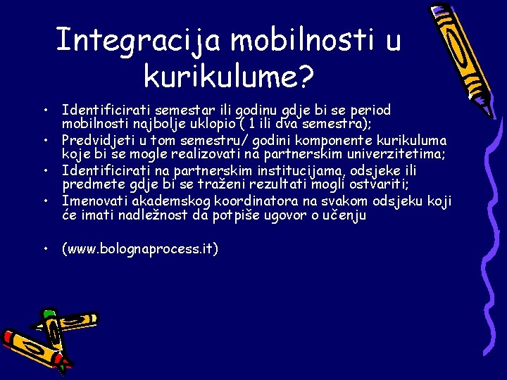 Integracija mobilnosti u kurikulume? • Identificirati semestar ili godinu gdje bi se period mobilnosti