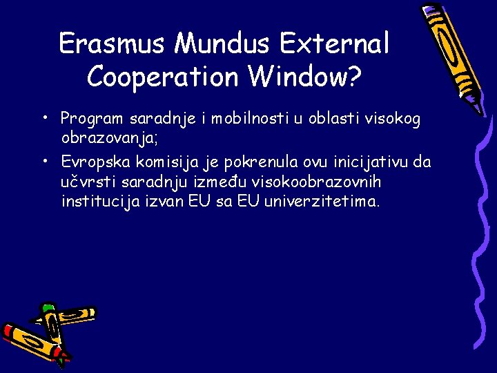 Erasmus Mundus External Cooperation Window? • Program saradnje i mobilnosti u oblasti visokog obrazovanja;