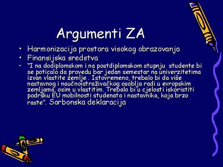 Argumenti ZA • Harmonizacija prostora visokog obrazovanja • Finansijska sredstva • “I na dodiplomskom