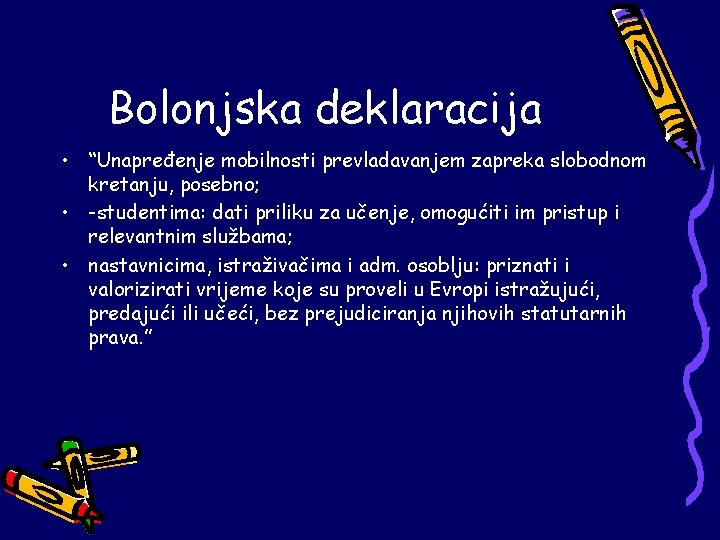 Bolonjska deklaracija • “Unapređenje mobilnosti prevladavanjem zapreka slobodnom kretanju, posebno; • -studentima: dati priliku