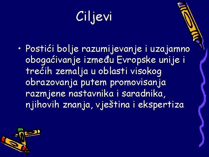 Ciljevi • Postići bolje razumijevanje i uzajamno obogaćivanje između Evropske unije i trećih zemalja