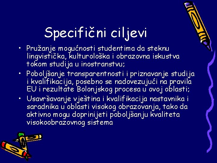 Specifični ciljevi • Pružanje mogućnosti studentima da steknu lingvistička, kulturološka i obrazovna iskustva tokom