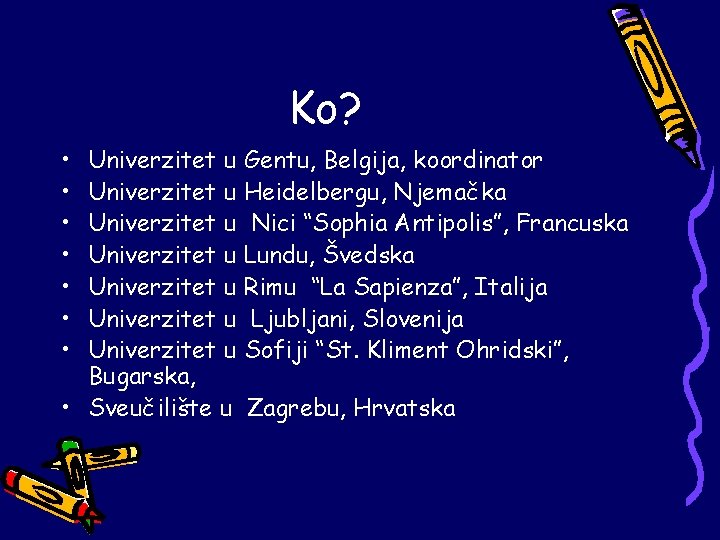 Ko? • • Univerzitet u Gentu, Belgija, koordinator Univerzitet u Heidelbergu, Njemačka Univerzitet u