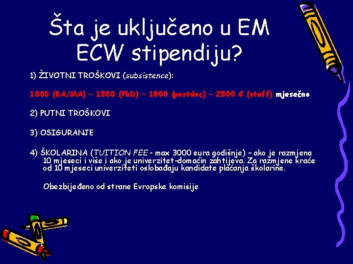 Šta je uključeno u EM ECW stipendiju? 1) ŽIVOTNI TROŠKOVI (subsistence): 1000 (BA/MA) –