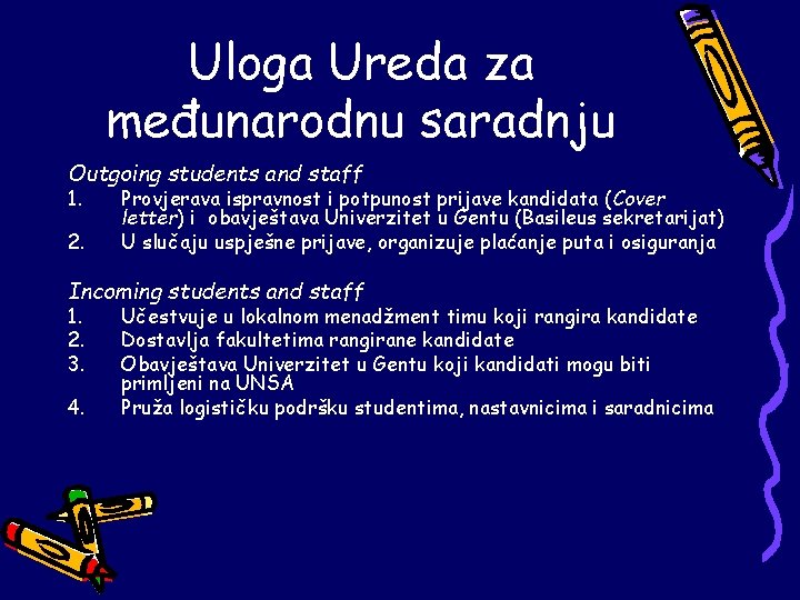 Uloga Ureda za međunarodnu saradnju Outgoing students and staff 1. 2. Provjerava ispravnost i